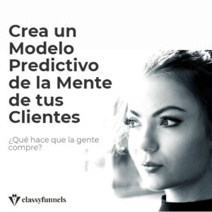 classyfunnels - Curso de Marketing Digital - Crea un Modelo Predictivo de la Mente de tu Cliente - Psicología del Consumidor